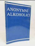 Anonymní alkoholici: Příběh o tom, jak se tisíce mužů a žen vyléčilo z alkoholismu - náhled