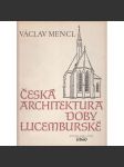 Česká architektura doby lucemburské [gotika, gotické kostely, hrady, kláštery, paláce; mj. Karlštejn, Praha, sakrální stavby; Karel IV.] - náhled