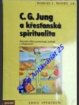 C.G. JUNG A KŘESŤANSKÁ SPIRITUALITA - Sborník reflexí psychologů , teologů a religionistů - MOORE Robert L. ( ed. ) - náhled