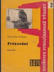 Frézování určeno frézařům, dělníkům, mistrům, technologům a technikům strojír. prům. a žákům prům. škol strojnických - náhled