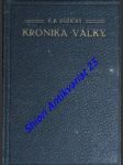 KRONIKA SVĚTOVÉ VÁLKY 1914 -19 Dokumenty válečné, politické, kulturní, hospodářské, sociální, zdravotní, společenské atd. Slavné činy Československých legií. Maffie. Působnost prof. Masaryk a j. Čechů za hranicemi. Persekuce a hrůzy válečné - VOŽICKÝ František Pigl - náhled