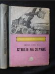 Stroje na stavbě : Pomocná kn. pro 2. roč. prům. škol stavebních : Určeno pracovníkům na stavbách - náhled