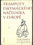 Trampoty eskymáckého náčelníka v evropě golombek bedřich, valenta edvard - náhled