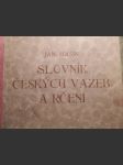 Slovnik českých vazeb a rčení : s doklady ze spisovatelů novějších i starších a z řeči lidové - náhled