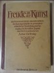 Freude an der Kunst : das Wissenswerteste aus dem Gebiete der Kunstgeschichte in gemeinverständlicher Darstellung : zur Anregung für die reifere Jugend und für Erwachsene - náhled