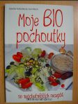 Moje BIO pochoutky : 50 nejchutnějších receptů - náhled