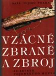 Vzácné zbraně a zbroj: ze sbírek vojenského muzea v Praze - náhled