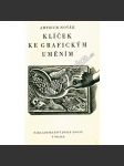 Klíček ke grafickým uměním (grafické techniky, tisk, bibliofilie, podpis a ilustrace mj. Cyril Bouda, Max Švabinský, J. Stretti-Zamponi, F. Duša, V. Silovský, L. Jiřincová, F. Kobliha] - náhled