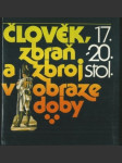 Člověk, zbraň a zbroj v obraze doby - 17.- 20. století - náhled