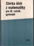 Sbírka úloh z matematiky pro III. ročník gymnázií - náhled