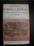 SETKÁNÍ S JEŽÍŠEM na Hoře,v podobenstvích,u Jezera a s učedníky.(4) - MERELL Jan - náhled