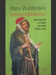 Světová náboženství jako odpovědi na otázku po smyslu života a světa - waldenfels hans - náhled