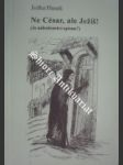 Ne césar, ale ježíš ! ( je náboženství opium ? ) - husek jožka - náhled