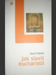 Jak slavit eucharistii (2) - denis henri - náhled