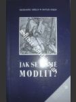 Jak se máme modlit ? - abeln reinhard / kner anton - náhled