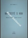 Na cestě s ním ( Strojopis ) - NEUNER Josef T.J. - náhled