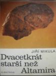 Dvacetkrát starší než altamira - mikula jiří - náhled