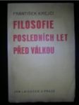 Filosofie posledních let před válkou. - KREJČÍ František - náhled