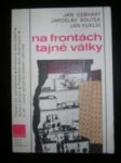 Na frontách tajné války. - GEBHART Jan / KOUTEK Jaroslav / KUKLÍK Jan - náhled