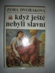 Když ještě nebyli slavní (3) - DVOŘÁKOVÁ Zora - náhled