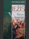 JEŽÍŠ - 1. díl - Dětství a dospívání - LEWIS John Wesley - náhled