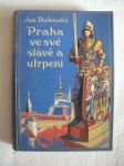 Praha ve své slávě a utrpení - DOLENSKÝ Jan - náhled