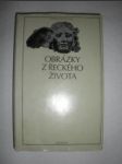 Obrázky z řeckého života (Epigramy) (EPIGRAMY Z NÁPISU – Historické okamžiky, Hry a zápasy, Umělci, lékaři a filozofové a jejich ohlas, Úvahy o životě a smrti, Bohové spásní i děsící, EPIGRAMY LITERÁRNÍ – Epigramy milostné, Epigramy věnovací (4) - náhled