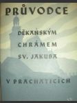 Průvodce děkanským chrámem sv.jakuba v prachaticích - pilát ladislav - náhled