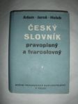 Český slovník pravopisný a tvaroslovný - adam karel / jaroš václav / holub josef - náhled