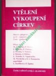 VTĚLENÍ - VYKOUPENÍ - CÍRKEV - Sborník ze tří ekumenických kolokvií České křesťanské akademie - KARFÍKOVÁ Lenka / ŠPINKA Š. ( uspořádali ) - náhled