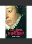 Kateřina Medicejská - životopis - královna Francie - náhled