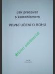 Jak pracovat s katechismem - první učení o bohu - náhled