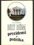 Bílý dům - prezidenti a politika ivanjan e. a. - náhled