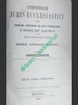 Compendium juris ecclesiastici cum singulari attentione ad leges particulares VI conventionis XVIII Augusti 1855 cum sede apostolica initae in imperio austriaco vigentes - AICHNER Simone - náhled