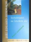 Světoběžníci na leteckém dni - nesystematické pojednání o pláči hvězd - hermach jiří eduard - náhled