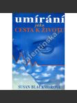 Umírání jako cesta k životu [Obsah: věda a předsmrtné prožitky, smrt] - náhled