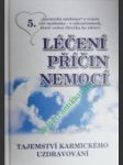 Léčení příčin nemocí " tajemství karmického uzdravování " - 5. učebnice - truhlářová bohumila - náhled