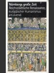 Nürnbergs grose Zeit: Reichsstädtische Renaissance, europäischer Humanismus ars vivendi - náhled