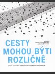 Cesty mohou býti rozličné: Výstavy současného umění v ústavech Akademie věd České republiky - náhled