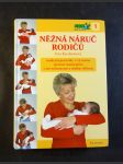 Něžná náruč rodičů : moderní poznatky o významu správné manipulace s novorozencem a malým dítětem - náhled