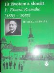 Jít životem a sloužit - p. eduard rozmahel (1883-1955) - stehlík michal - náhled