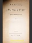 Jak pracovat ? přednášky z roku 1898 - masaryk t.g. - náhled