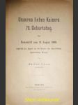 Unseres lieben Kaisers 70. Geburstag . Eine Festschritf zum 18. August 1900 zugleich ein Appell an die Herzen der kaisertreuen katholischen Wiener - LANG Julius - náhled