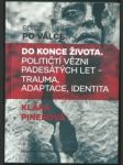 Do konce života. političtí vězni padesátých let – trauma, adaptace, identita - náhled