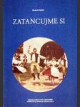 Zatancujme si ! ( Výběr lidových tancú z Čech a Moravy ) - náhled