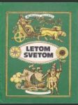 Letom svetom alebo rozprávanie o obdivuhodných tulákoch s pravdivou úvodnou rozprávkou a nemenej pravdivými dodatkami, malými * - náhled