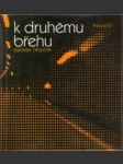 K druhému břehu - Češi v prostředí francouzké společnosti 1862-1918 - náhled