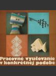 Pracovné vyučovanie v konkrétnej podobe - náhled