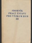 Sborník prací ústavu pro výzkum rud III. - náhled